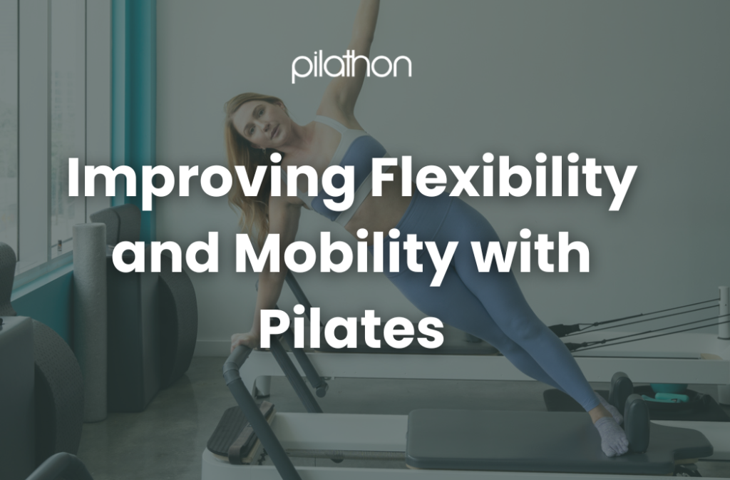 Improving Flexibility and Mobility with Pilates