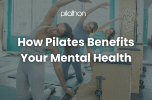 How Pilates Benefits Your Mental Health